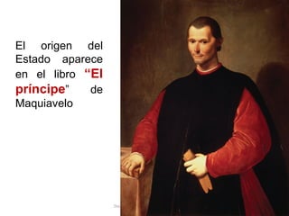 Dra. Ingrid R. Rodríguez Chokewanca
El origen del
Estado aparece
en el libro “El
príncipe” de
Maquiavelo
 