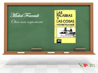 Michel Foucault
Obra más importante
 