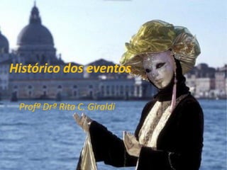Histórico dos eventos
Profª Drª Rita C. Giraldi

 