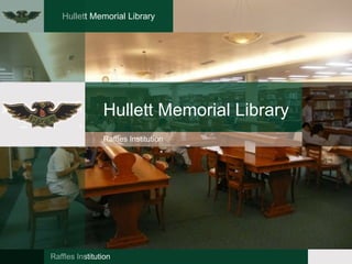 Hullett Memorial Library




                Hullett Memorial Library
                Raffles Institution




Raffles Institution
 