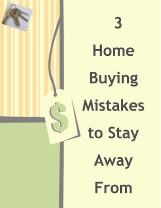 3
 Home
Buying
Mistakes
to Stay
 Away
 From
 