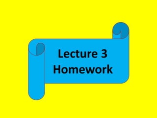 Lecture 3
Homework
 