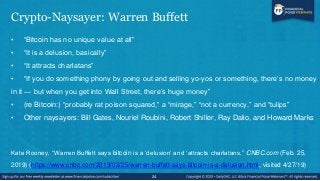 Crypto-Naysayer: Warren Buffett
• ―Bitcoin has no unique value at all‖
• ―It is a delusion, basically‖
• ―It attracts char...