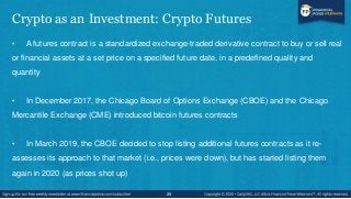 Crypto as an Investment: Crypto Futures
• A futures contract is a standardized exchange-traded derivative contract to buy ...