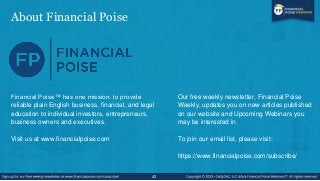 About Financial Poise
43
Financial Poise™ has one mission: to provide
reliable plain English business, financial, and lega...