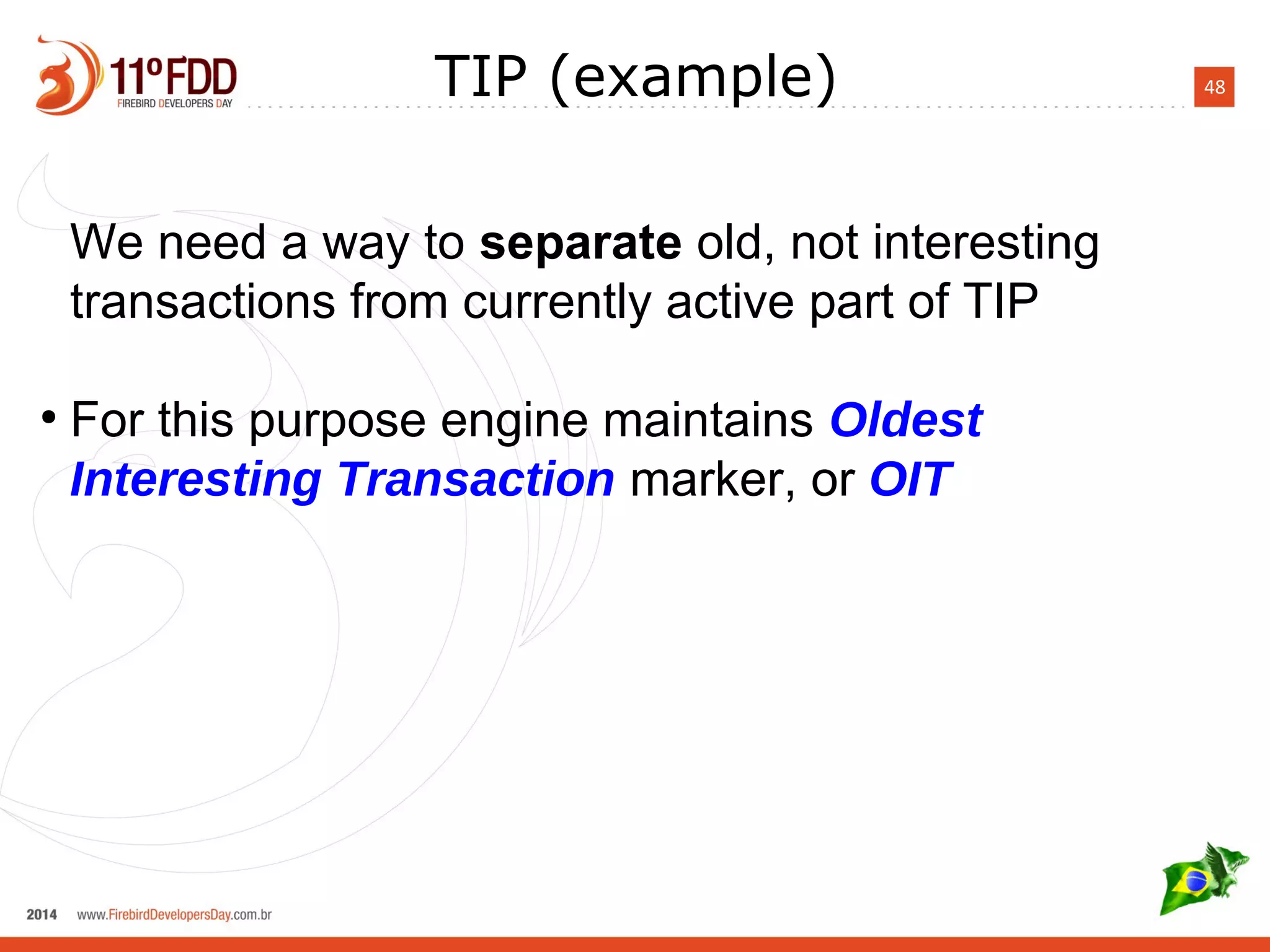 48TIP (example)
We need a way to separate old, not interesting
transactions from currently active part of TIP
●
For this purpose engine maintains Oldest
Interesting Transaction marker, or OIT
 