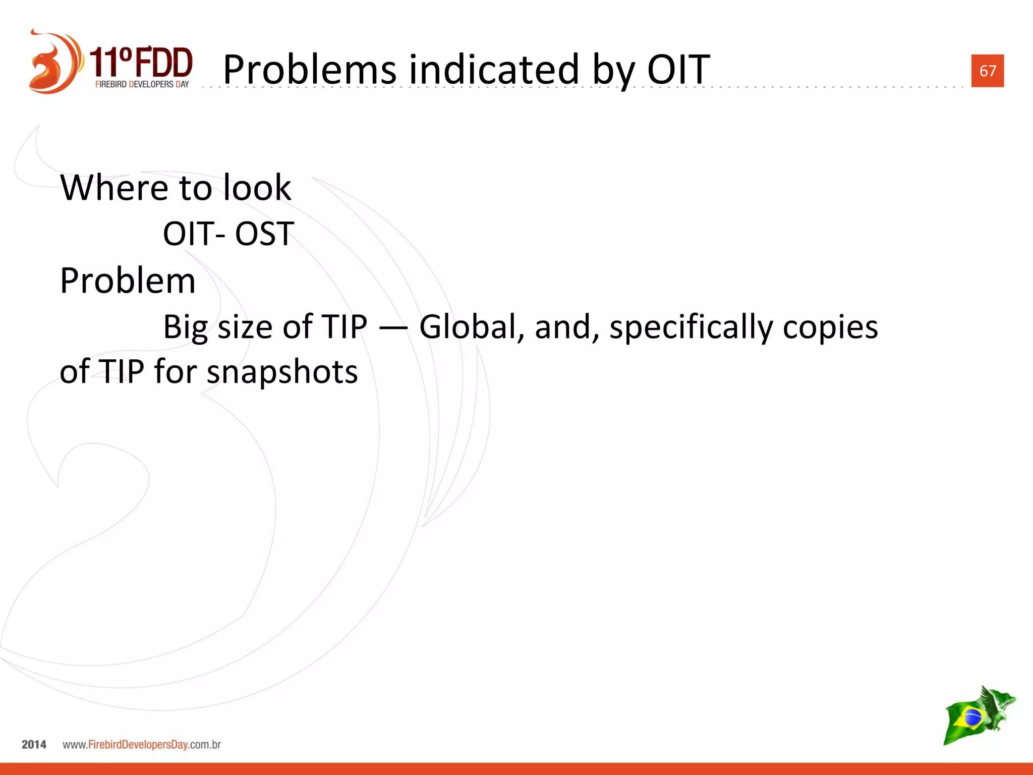 67Problems indicated by OIT
Where to look
OIT- OST
Problem
Big size of TIP — Global, and, specifically copies
of TIP for snapshots
 