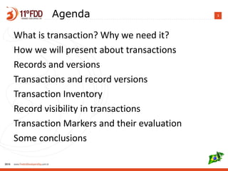 3Agenda
What is transaction? Why we need it?
How we will present about transactions
Records and versions
Transactions and record versions
Transaction Inventory
Record visibility in transactions
Transaction Markers and their evaluation
Some conclusions
 
