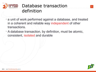 5Database transaction
definition
• a unit of work performed against a database, and treated
in a coherent and reliable way independent of other
transactions.
• A database transaction, by definition, must be atomic,
consistent, isolated and durable
 