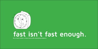 fast isn’t fast enough.(An e-book written in three hours by BU advertising students.)
 