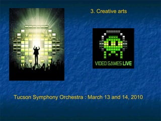 Tucson Symphony Orchestra : March 13 and 14, 2010 3. Creative arts 