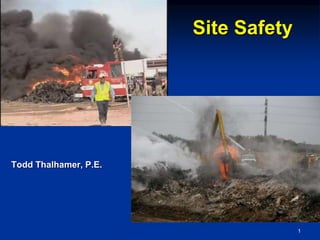 1
Site Safety
Todd Thalhamer, P.E.
 