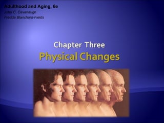Adulthood and Aging, 6e
John C. Cavanaugh
Fredda Blanchard-Fields
 