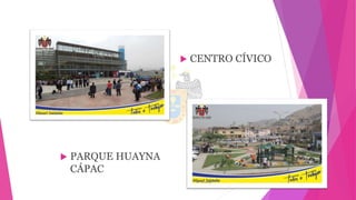  CENTRO CÍVICO
 PARQUE HUAYNA
CÁPAC
 