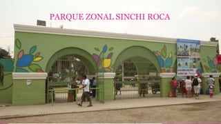 PARQUE ZONAL SINCHI ROCA
 