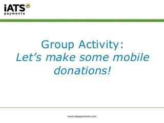 Group Activity:
Let’s make some mobile
donations!
 