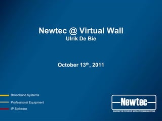 Newtec @ Virtual WallUlrik De Bie October 13th, 2011 