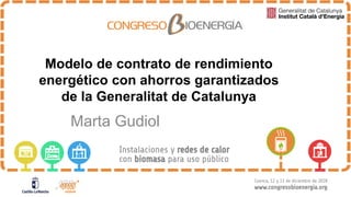 Modelo de contrato de rendimiento
energético con ahorros garantizados
de la Generalitat de Catalunya
Marta Gudiol
 