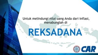 Untuk melindungi nilai uang Anda dari inflasi,
menabunglah di
REKSADANA
 