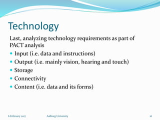 Technology
Last, analyzing technology requirements as part of
PACT analysis
 Input (i.e. data and instructions)
 Output ...