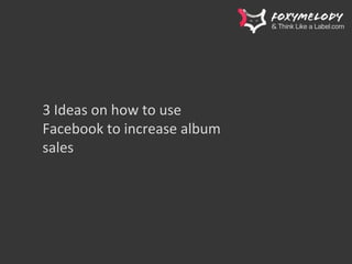 3 Ideas on how to use Facebook to increase album sales 