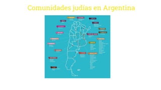 Comunidades judías en Argentina
La población judía se calcula hoy
en alrededor de 220.000 judíos.
 