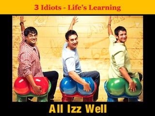 3 Idiots - Life’s Learning
All Izz WellAll Izz Well
 