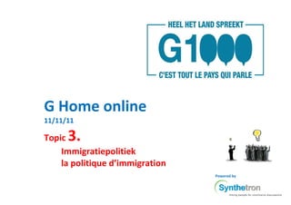 G Home online
11/11/11

Topic 3.
    Immigratiepolitiek
    la politique d’immigration
                                 Powered by
 