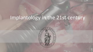Implantology in the 21st century
 