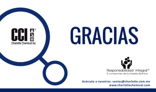 Acércate a nosotros: ventas@charlotte.com.mx
www.charlottechemical.com
 