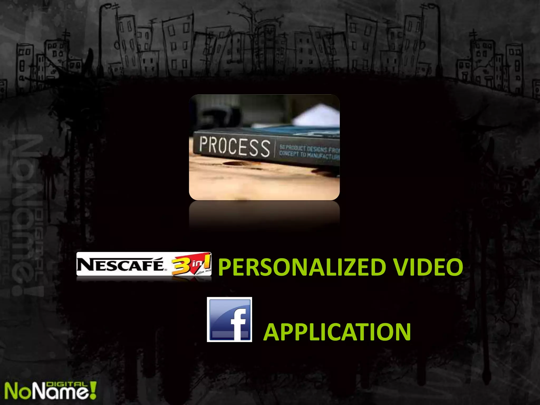 PERSONALIZED VIDEO

   APPLICATION
 