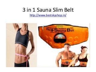 3 in 1 Sauna Slim Belt
http://www.bestskyshop.in/
 