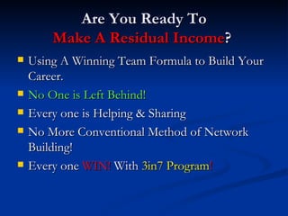 Are You Ready To Make A   Residual Income ?  ,[object Object],[object Object],[object Object],[object Object],[object Object]