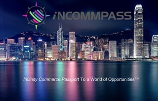 In8inity Commerce Passport To a World of Opportunities™
 