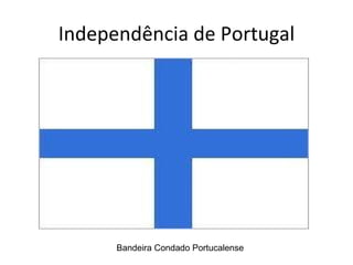 Independência de Portugal Bandeira Condado Portucalense 