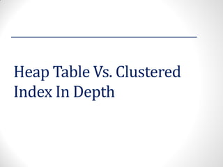 Heap Table Vs. Clustered Index In Depth 
 