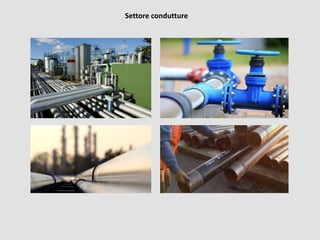Settore condutture
 