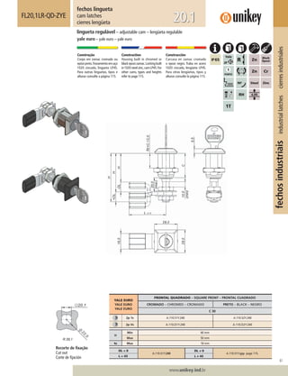 61
www.unikey.ind.br
fechosindustriaisindustriallatchescierresindustriales
20.1
YALE EURO
YALE EURO
YALE EURO
FRONTAL QUADRADO – SQUARE FRONT – FRONTAL CUADRADO
CROMADO – CHROMED – CROMADO PRETO – BLACK – NEGRO
C 30
2p 1s A.110.51Y.240 A.110.52Y.240
2p Vs A.110.D1Y.240 A.110.D2Y.240
H
Min 40 mm
Max 50 mm
ts Max 18 mm
DL = 0
A.110.51Y.240
DL ≠ 0
A.110.51Y.yyy page 115.
L = 45 L ≠≠ 45
fechos lingueta
cam latches
cierres lengüeta
FL20,1LR-QD-ZYE
lingueta regulável – adjustable cam – lengüeta regulable
yale euro – yale euro – yale euro
Construção
Corpo em zamac cromado ou
epóxipreto.Travamentoemaço
1020 zincado, lingueta LP45.
Para outras linguetas, tipos e
alturas consulte a página 115.
Construction
Housing built in chromed or
blackepoxizamac.Lockingbuilt
in 1020 steel zinc,cam LP45.For
other cams, types and heights
refer to page 115.
Construcción
Carcasa en zamac cromado
o epoxi negro. Traba en acero
1020 cincado, lengüeta LP45.
Para otras lengüetas, tipos y
alturas consulte la página 115.
Recorte de ﬁxação
Cut out
Corte de ﬁjación
 