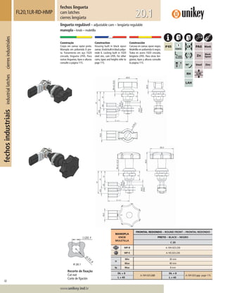 68
Lorem ipsum dolor
Lorem ipsum dolor
Lorem ipsum dolor
www.unikey.ind.br
fechosindustriaisindustriallatchescierresindustriales
20.1
MANOPLA
KNOB
MULETILLA
FRONTAL REDONDO – ROUND FRONT – FRONTAL REDONDO
PRETO – BLACK – NEGRO
C 20
MP-B A.10H.023.230
MP-E A.10I.023.230
H
Min 30 mm
Max 40 mm
ts Max 8 mm
DL = 0
A.10H.023.220
DL ≠ 0
A.10H.023.yyy page 115.
L = 45 L ≠≠ 45
fechos lingueta
cam latches
cierres lengüeta
FL20,1LR-RD-HMP
lingueta regulável – adjustable cam – lengüeta regulable
manopla – knob – muletilla
Construção
Corpo em zamac epóxi preto.
Manopla em poliamida 6 pre-
ta. Travamento em aço 1020
zincado, lingueta LP45. Para
outras linguetas, tipos e alturas
consulte a página 115.
Construction
Housing built in black epoxi
zamac.Knobbuiltinblackpolya-
mide 6. Locking built in 1020
steel zinc, cam LP45. For other
cams, types and heights refer to
page 115.
Construcción
Carcasa en zamac epoxi negro.
Muletilla en poliamida 6 negra.
Traba en acero 1020 cincado,
lengüeta LP45. Para otras len-
güetas, tipos y alturas consulte
la página 115.
Recorte de ﬁxação
Cut out
Corte de ﬁjación
 