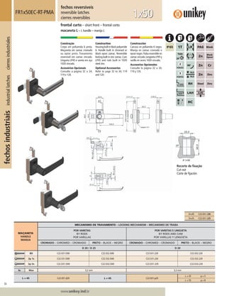 84
Lorem ipsum dolor
Lorem ipsum dolor
Lorem ipsum dolor
www.unikey.ind.br
fechosindustriaisindustriallatchescierresindustriales
20.1
MAÇANETA
HANDLE
MANIJA
MECANISMO DE TRAVAMENTO – LOCKING MECHANISM – MECANISMO DE TRABA
POR VARETAS
BY RODS
POR VARILLAS
POR VARETAS E LINGUETA
BY RODS AND CAM
POR VARILLAS Y LENGÜETA
CROMADO – CHROMED – CROMADO PRETO – BLACK – NEGRO CROMADO – CHROMED – CROMADO PRETO – BLACK – NEGRO
D 20 / D 25 D 20
BD C22.031.D00 C22.032.D00 C22.031.220 C22.032.220
2p 1s C22.531.D00 C22.532.D00 C22.531.220 C22.532.220
2p Vs C22.D31.D00 C22.D32.D00 C22.D31.220 C22.D32.220
ts Max 3,2 mm 3,2 mm
L = 45 C22.031.220 L ≠ 45 C22.031.y20
L = 35 y = 5
L = 55 y = 8
fechos reversíveis
reversible latches
cierres reversibles
FR1x50EC-RT-PMA
frontal curto – short front – frontal corto
macaneta L – L handle – manija L
1x50
Construção
Corpo em poliamida 6 preta.
Maçaneta em zamac cromado
ou epóxi preto. Travamento
reversível em zamac zincado.
Lingueta LP45 e vareta em aço
1020 zincado.
Acessórios Opcionais
Consulte a página 32 a 34,
119 e 120.
Construction
Housingbuiltinblackpolyamide
6. Handle built in chromed or
black epoxi zamac. Reversible
locking built in zinc zamac.Cam
LP45 and rods built in 1020
steel zinc.
Optional Accessories
Refer to page 32 to 34, 119
and 120.
Construcción
Carcasa en poliamida 6 negra.
Manija en zamac cromado o
epoxi negro.Traba reversible en
zamaccincado.LengüetaLP45y
varilla en acero 1020 cincado.
Accesorios Opcionales
Consulte la página 32 a 34,
119 y 120.
Recorte de ﬁxação
Cut out
Corte de ﬁjación
D=20 C22.031.220
D=25 C22.031.225
 