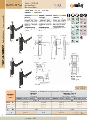 88
Lorem ipsum dolor
Lorem ipsum dolor
Lorem ipsum dolor
www.unikey.ind.br
fechosindustriaisindustriallatchescierresindustriales
20.1
MAÇANETA
HANDLE
MANIJA
MECANISMO DE TRAVAMENTO – LOCKING MECHANISM – MECANISMO DE TRABA
POR VARETAS
BY RODS
POR VARILLAS
POR VARETAS E LINGUETA
BY RODS AND CAM
POR VARILLAS Y LENGÜETA
CROMADO – CHROMED – CROMADO PRETO – BLACK – NEGRO CROMADO – CHROMED – CROMADO PRETO – BLACK – NEGRO
D 20 / D 25 D 20
BD C12.031.E00 C12.032.E00 C12.031.320 C12.032.320
2p 1s C12.531.E00 C12.532.E00 C12.531.320 C12.532.320
2p Vs C12.D31.E00 C12.D32.E00 C12.D31.320 C12.D32.320
ts Max 3,2 mm 3,2 mm
L = 45 C12.031.320 L ≠ 45 C12.031.y20
L = 35 y = 6
L = 55 y = 9
fechos reversíveis
reversible latches
cierres reversibles
FR2x50EL-RT-PMA
frontal longo – long front – frontal largo
maçaneta L – L handle – manija L
2x50
Construção
Corpo em poliamida 6 preta.
Maçaneta em zamac cromado
ou epóxi preto. Travamento
reversível em zamac zincado.
Lingueta LP45 e vareta em aço
1020 zincado.
Acessórios Opcionais
Consulte a página 32 a 34,
119 e 120.
Construction
Housingbuiltinblackpolyamide
6. Handle built in chromed or
black epoxi zamac. Reversible
locking built in zinc zamac.Cam
LP45 and rods built in 1020
steel zinc.
Optional Accessories
Refer to page 32 to 34, 119
and 120.
Construcción
Carcasa en poliamida 6 negra.
Manija en zamac cromado o
epoxi negro.Traba reversible en
zamaccincado.LengüetaLP45y
varilla en acero 1020 cincado.
Accesorios Opcionales
Consulte la página 32 a 34,
119 y 120.
Recorte de ﬁxação
Cut out
Corte de ﬁjación
D=20 C12.031.320
D=25 C12.031.325
 