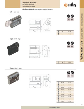 121
www.unikey.ind.br
fechosindustriaisindustriallatchescierresindustriales
cilindros europerﬁl – euro cylinders – cilindros europerﬁl
acessórios de fechos
latches accessories
accesorios de cierres
yale – yale – yale
cego – blind – ciego
chaves – keys – llaves
1s 711.705
vs 711.706
BD 711.700
FE-2,0 711.701
UN-D3 711.707
UN-D5 711.715
QD-8,0 711.703
TR-7,0 711.710
TR-8,0 711.704
SE-11 711.708
SI-6,0 711.711
CR11 711.713
 