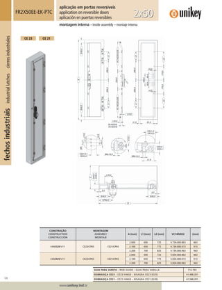 124
Lorem ipsum dolor
Lorem ipsum dolor
Lorem ipsum dolor
www.unikey.ind.br
fechosindustriaisindustriallatchescierresindustriales
montagem interna – inside assembly – montaje interna
FR2X50EE-EK-PTC
aplicação em portas reversíveis
application on reversible doors
aplicación en puertas reversibles 2x50
CE 21CE 23
CONSTRUÇÃO
CONSTRUCTION
CONSTRUCCIÓN
MONTAGEM
ASSEMBLY
MONTAJE
A (mm) L1 (mm) L2 (mm) VC14DØ22 (mm)
E40/D20/V11 CE23/CP65 CE21/CP65
2.000 600 725 V.734.000.863 863
2.100 650 775 V.734.000.913 913
2.200 700 825 V.734.000.963 963
E40/D25/V11 CE23/CP65 CE21/CP65
2.000 600 725 V.834.000.863 863
2.100 650 775 V.834.000.913 913
2.200 700 825 V.834.000.963 963
GUIA PARA VARETA – ROD GUIDE – GUIA PARA VARILLA 712.703
DOBRADIÇA CE23 – CE23 HINGE – BISAGRA CE23 (D25) 41.488.201
DOBRADIÇA CE21 – CE21 HINGE – BISAGRA CE21 (D20) 41.588.201
 