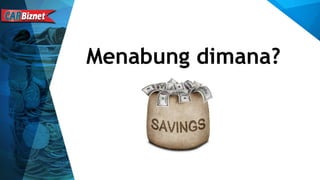 Menabung dimana?
 