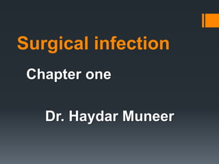 Surgical infection
Chapter one
Dr. Haydar Muneer
 