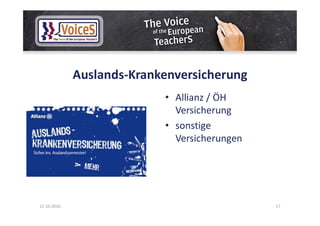Auslands-Krankenversicherung
• Allianz / ÖH
Versicherung
• sonstige
Versicherungen
12.10.2016 17
 