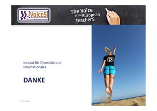 DANKE
Institut für Diversität und
Internationales
12.10.2016 19
 