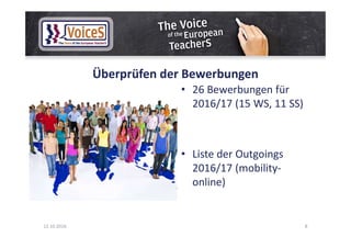 Überprüfen der Bewerbungen
• 26 Bewerbungen für
2016/17 (15 WS, 11 SS)
• Liste der Outgoings
2016/17 (mobility-
online)
12.10.2016 8
 