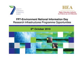 FP7-Environment National Information Day
Research Infrastructures Programme Opportunities

              6th October 2010
 