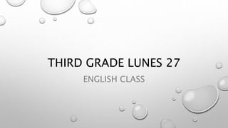 THIRD GRADE LUNES 27
ENGLISH CLASS
 